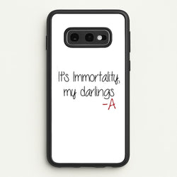 It's Immortality My Darlings - PLL  - Pretty Little Liars Phone Case for Galaxy S10e