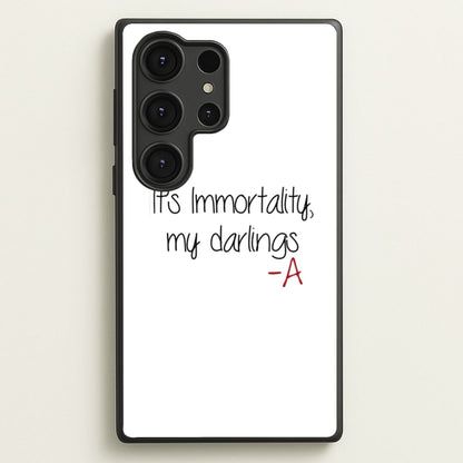 It's Immortality My Darlings - PLL  - Pretty Little Liars Phone Case for Galaxy S25 Ultra