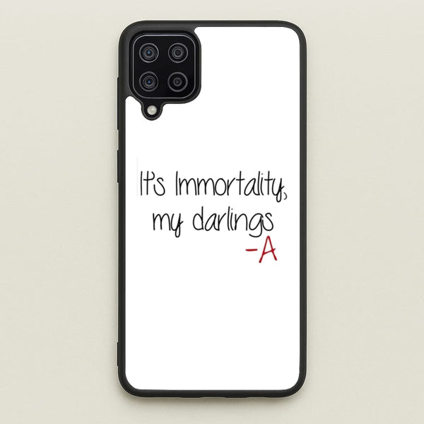 It's Immortality My Darlings - PLL  - Pretty Little Liars Phone Case for Galaxy A12