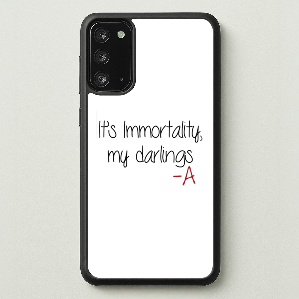 It's Immortality My Darlings - PLL  - Pretty Little Liars Phone Case for Galaxy Note 20