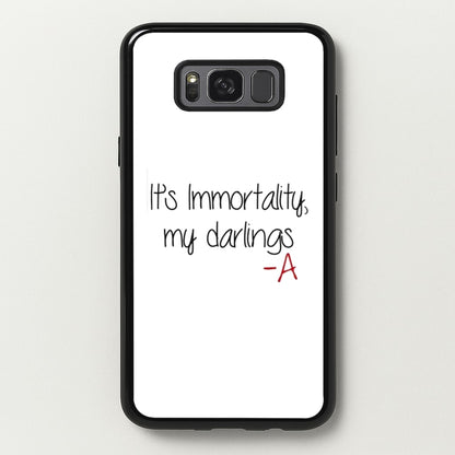It's Immortality My Darlings - PLL  - Pretty Little Liars Phone Case for Galaxy S8