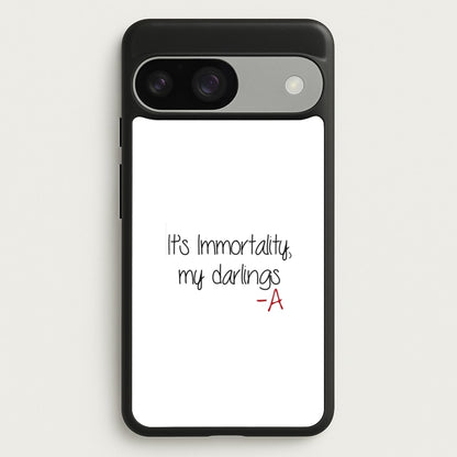 It's Immortality My Darlings - PLL  - Pretty Little Liars Phone Case for Google Pixel 9 / 9 Pro