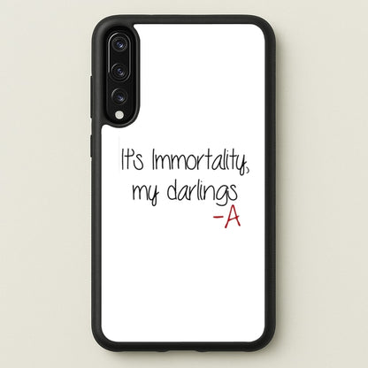 It's Immortality My Darlings - PLL  - Pretty Little Liars Phone Case for Huawei P20 Pro