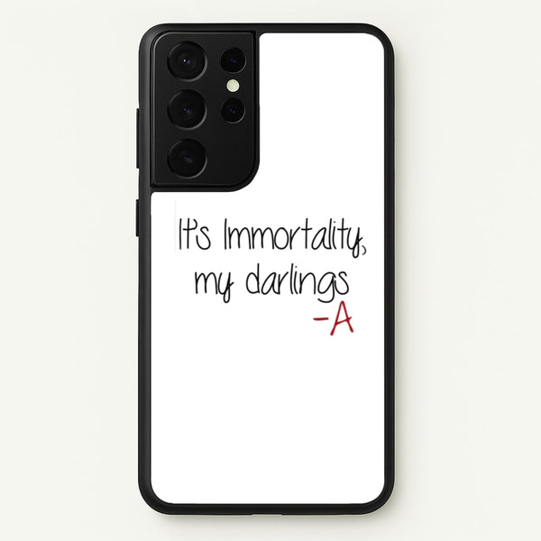 It's Immortality My Darlings - PLL  - Pretty Little Liars Phone Case for Galaxy S21 Ultra