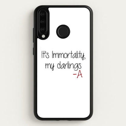 It's Immortality My Darlings - PLL  - Pretty Little Liars Phone Case for Huawei P30 Lite