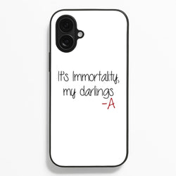 It's Immortality My Darlings - PLL  - Pretty Little Liars Phone Case for iPhone 16 Plus