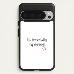 It's Immortality My Darlings - PLL  - Pretty Little Liars Phone Case for Google Pixel 9 Pro XL