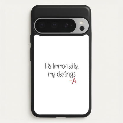 It's Immortality My Darlings - PLL  - Pretty Little Liars Phone Case for Google Pixel 9 Pro XL