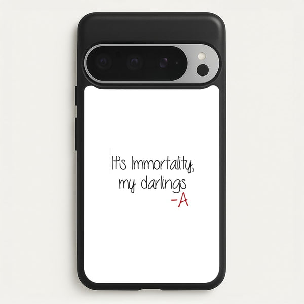 It's Immortality My Darlings - PLL  - Pretty Little Liars Phone Case for Google Pixel 9 Pro XL