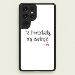 It's Immortality My Darlings - PLL  - Pretty Little Liars Phone Case for Galaxy S23 Ultra