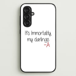 It's Immortality My Darlings - PLL  - Pretty Little Liars Phone Case for Galaxy S23FE