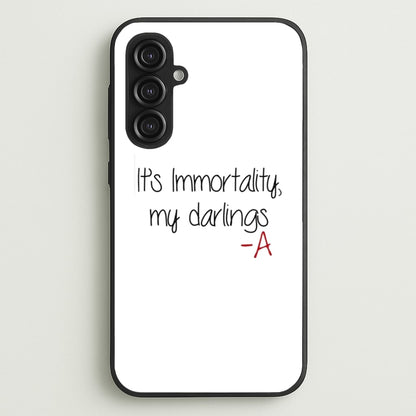 It's Immortality My Darlings - PLL  - Pretty Little Liars Phone Case for Galaxy S23FE