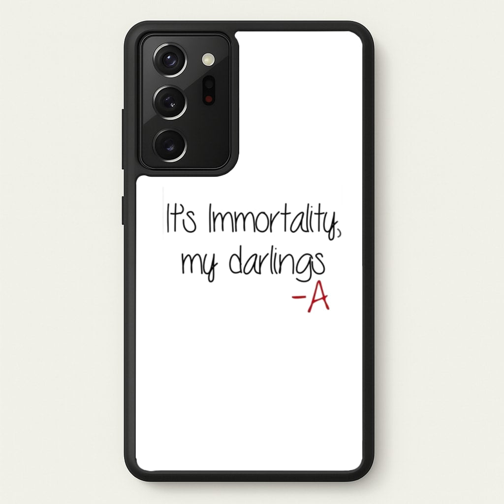 It's Immortality My Darlings - PLL  - Pretty Little Liars Phone Case for Galaxy Note 20 Ultra