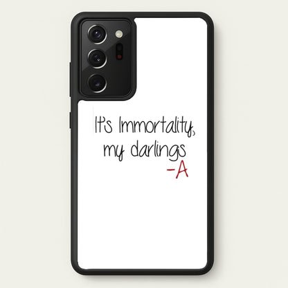 It's Immortality My Darlings - PLL  - Pretty Little Liars Phone Case for Galaxy Note 20 Ultra