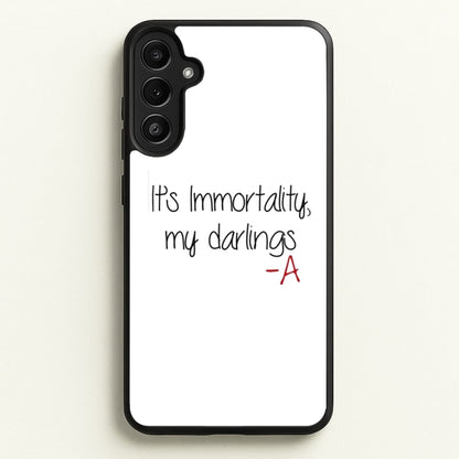 It's Immortality My Darlings - PLL  - Pretty Little Liars Phone Case for Galaxy A36