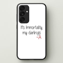 It's Immortality My Darlings - PLL  - Pretty Little Liars Phone Case for Galaxy A15