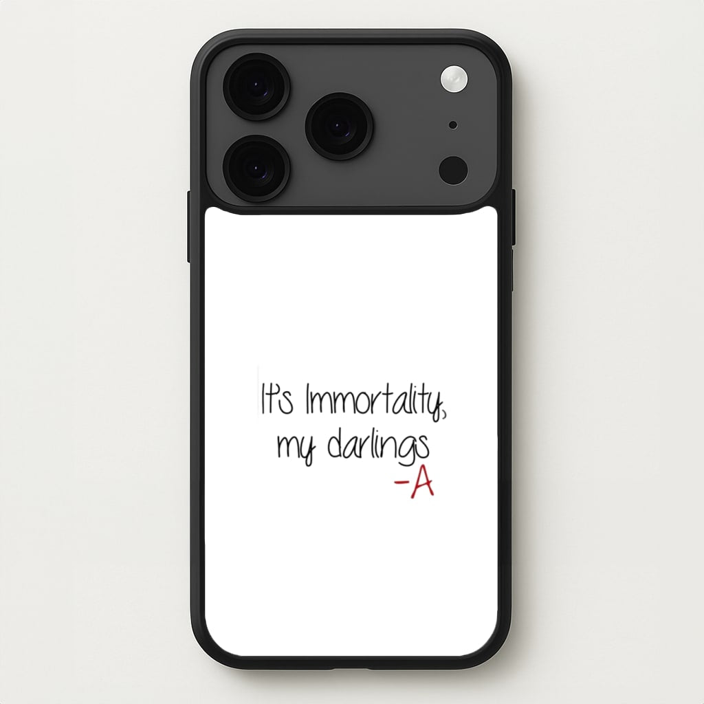 It's Immortality My Darlings - PLL Phone Case for iPhone 17 Pro