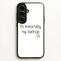 It's Immortality My Darlings - PLL  - Pretty Little Liars Phone Case for Galaxy A56
