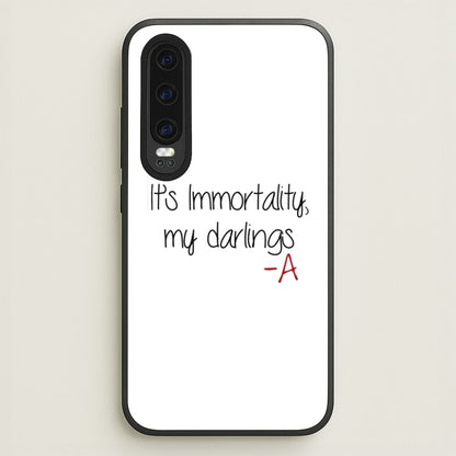 It's Immortality My Darlings - PLL  - Pretty Little Liars Phone Case for Huawei P30