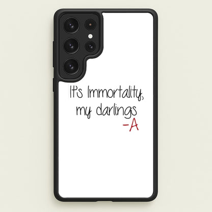 It's Immortality My Darlings - PLL  - Pretty Little Liars Phone Case for Galaxy S22 Ultra