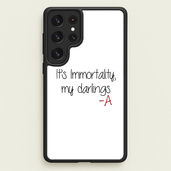 It's Immortality My Darlings - PLL  - Pretty Little Liars Phone Case for Galaxy S22 Ultra