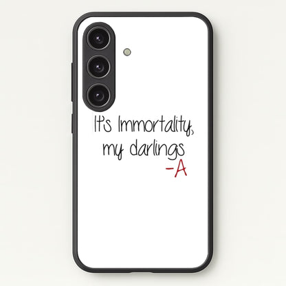 It's Immortality My Darlings - PLL  - Pretty Little Liars Phone Case for Galaxy S24 Plus
