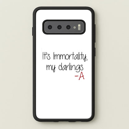 It's Immortality My Darlings - PLL  - Pretty Little Liars Phone Case for Galaxy S10