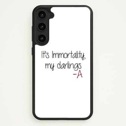 It's Immortality My Darlings - PLL  - Pretty Little Liars Phone Case for Galaxy S23 Plus