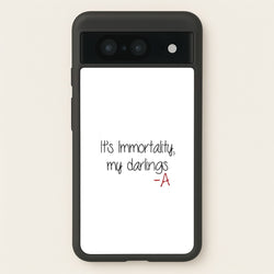 It's Immortality My Darlings - PLL  - Pretty Little Liars Phone Case for Google Pixel 8