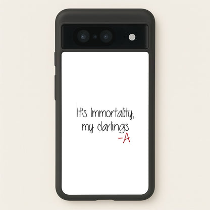 It's Immortality My Darlings - PLL  - Pretty Little Liars Phone Case for Google Pixel 8