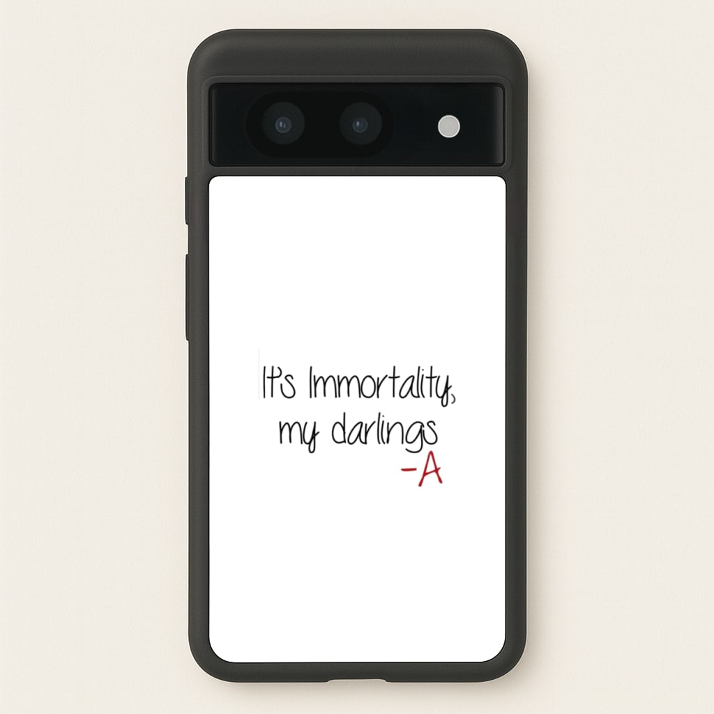 It's Immortality My Darlings - PLL  - Pretty Little Liars Phone Case for Google Pixel 8a