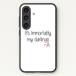 It's Immortality My Darlings - PLL  - Pretty Little Liars Phone Case for Galaxy S24FE