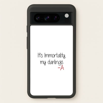 It's Immortality My Darlings - PLL  - Pretty Little Liars Phone Case for Google Pixel 8 Pro