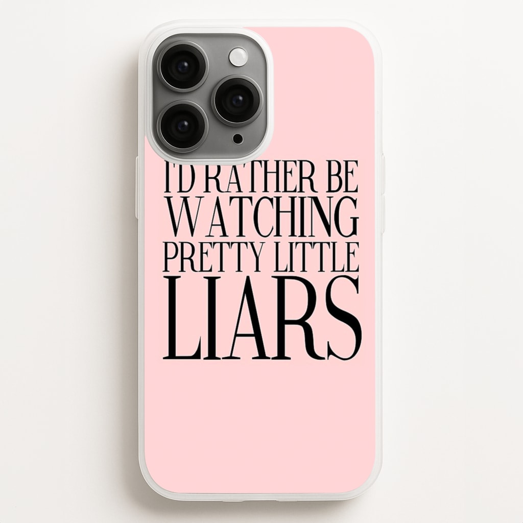 Rather Be Watching PLL... Phone Case