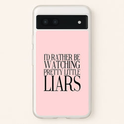 Rather Be Watching PLL...  - Pretty Little Liars Phone Case for Google Pixel 6a