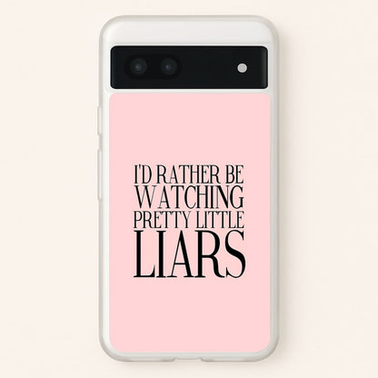 Rather Be Watching PLL...  - Pretty Little Liars Phone Case for Google Pixel 6a
