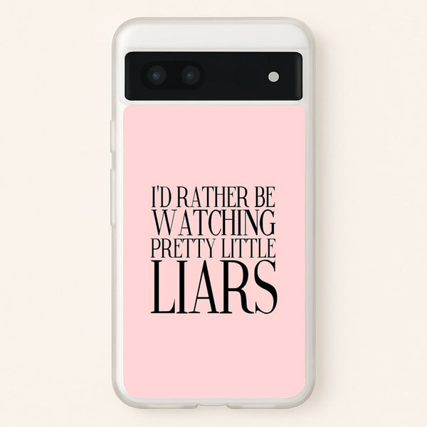 Rather Be Watching PLL...  - Pretty Little Liars Phone Case for Google Pixel 6a