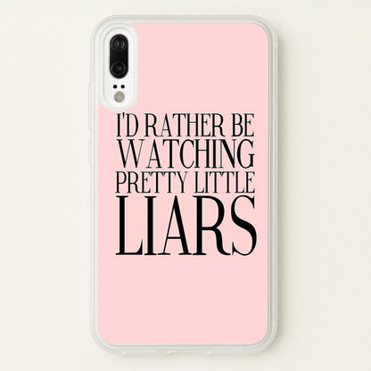 Rather Be Watching PLL...  - Pretty Little Liars Phone Case for Huawei P20