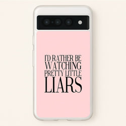 Rather Be Watching PLL...  - Pretty Little Liars Phone Case for Google Pixel 7 Pro