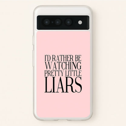 Rather Be Watching PLL...  - Pretty Little Liars Phone Case for Google Pixel 7 Pro