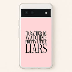 Rather Be Watching PLL...  - Pretty Little Liars Phone Case for Google Pixel 7