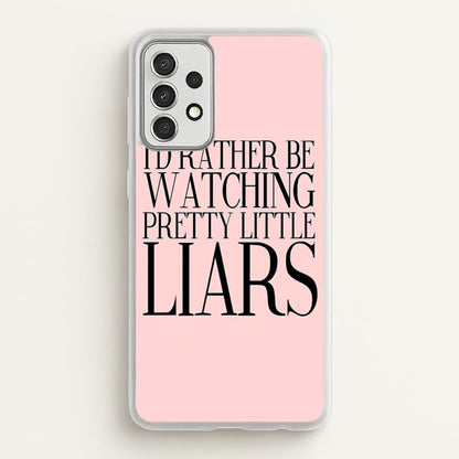 Rather Be Watching PLL...  - Pretty Little Liars Phone Case for Galaxy A52 / A52s