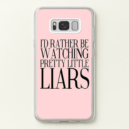 Rather Be Watching PLL...  - Pretty Little Liars Phone Case for Galaxy S8 Plus