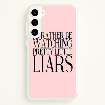 Rather Be Watching PLL...  - Pretty Little Liars Phone Case for Galaxy S23