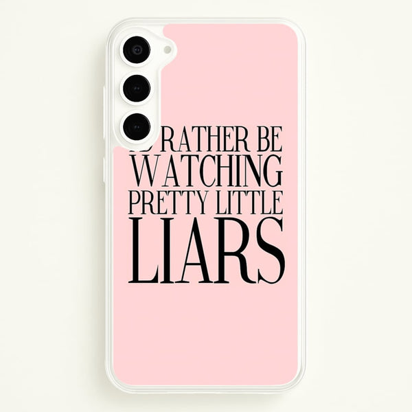 Rather Be Watching PLL...  - Pretty Little Liars Phone Case for Galaxy S23