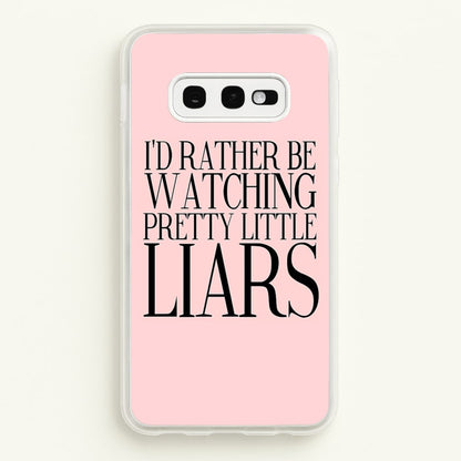 Rather Be Watching PLL...  - Pretty Little Liars Phone Case for Galaxy S10e