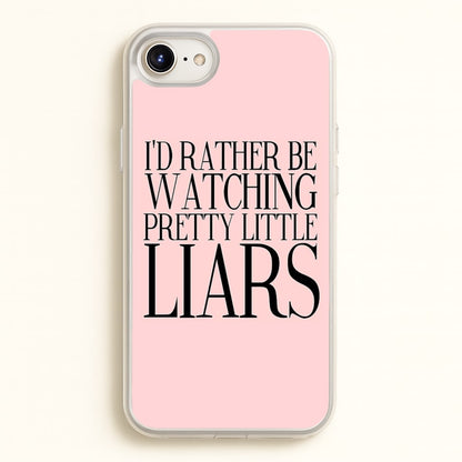 Rather Be Watching PLL...  - Pretty Little Liars Phone Case for iPhone 6 / 7 / 8 / SE