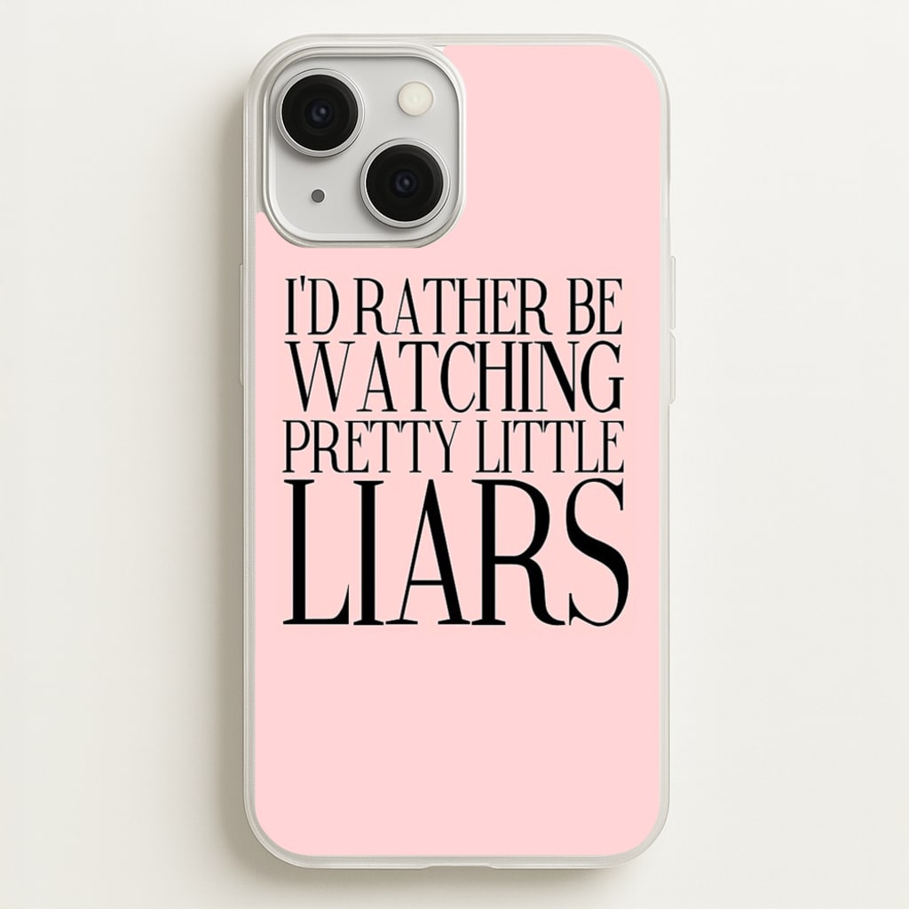 Rather Be Watching PLL...  - Pretty Little Liars Phone Case for iPhone 13