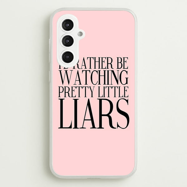 Rather Be Watching PLL...  - Pretty Little Liars Phone Case for Galaxy S23FE