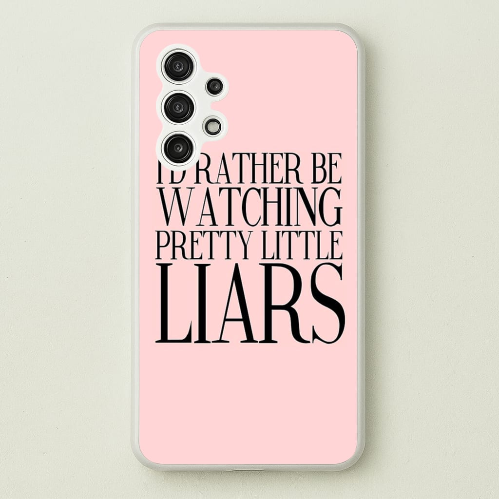Rather Be Watching PLL...  - Pretty Little Liars Phone Case for Galaxy A13